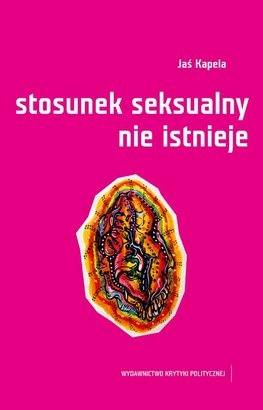 Stosunek seksualny nie istnieje - Jaś Kapela