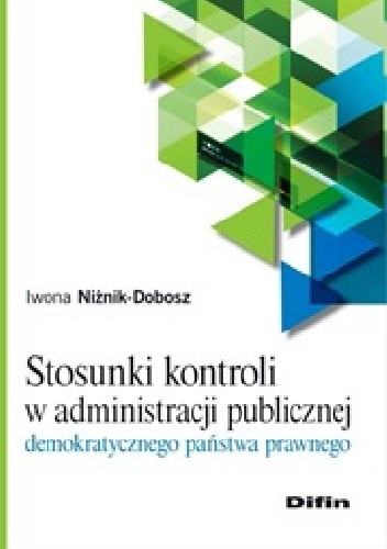 Stosunki kontroli w administracji publicznej demokratycznego państwa prawnego - Iwona Niżnik-Dobosz