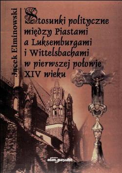 Stosunki polityczne między Piastami a Luksemburgami i Wittel - Jacek Elminowski