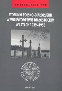 Stosunki polsko-białoruskie /Konferencje ipn - Jan Jerzy Milewski, Anna Pyżewska