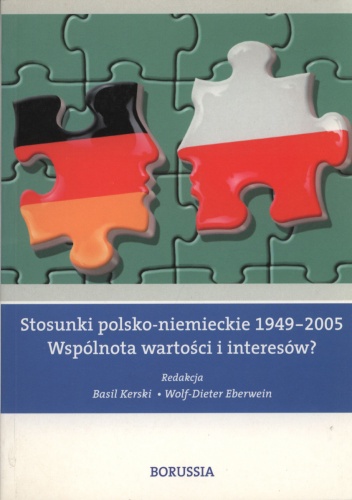 Stosunki polsko-niemieckie 1949-2005. Wspólnota wartości i interesów? - Basil Kerski, Wolf-Dieter Eberwein