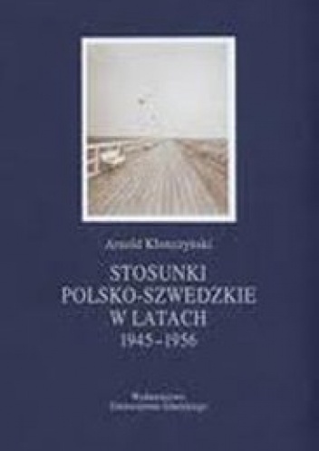 Stosunki polsko-szwedzkie w latach 1945-1956 - Arnold Kłonczyński
