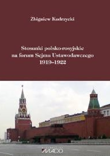 Stosunki polsko–rosyjskie na forum Sejmu Ustawodawczego 1919–1922 - Zbigniew Kudrzycki