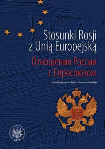 Stosunki Rosji z Unią Europejską - Stanisław Bieleń, Chudoliej Konstantin