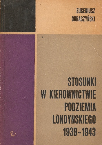 Stosunki w kierownictwie podziemia londyńskiego 1939–1943 - Eugeniusz Duraczyński