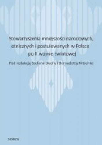Stowarzyszenia mniejszości narodowych,  etnicznych i postulowanych w Polsce po 2 wojnie światowej - Stefan Dudra, Bernadetta Nitschke