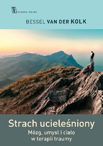 Strach ucieleśniony. Mózg, umysł i ciało w terapii traumy - Bessel van der Kolk