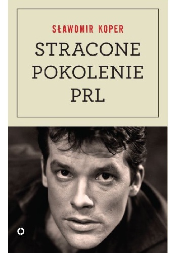 Stracone pokolenie PRL - Sławomir Koper