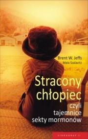 Stracony chłopiec czyli tajemnice sekty Mormonów - Brent W. Jeffs, Maia Szalavitz