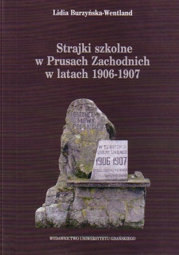 Strajki szkolne w Prusach Zachodnich w latach 1906-1907 - Lidia Burzyńska-Wentland