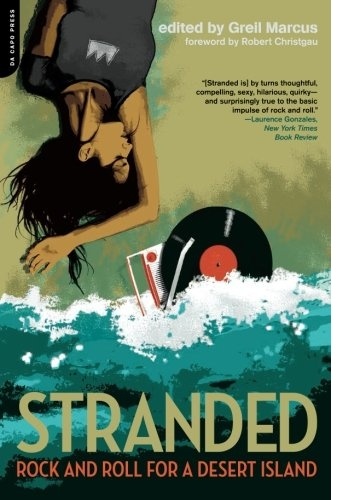 Stranded: Rock and Roll for a Desert Island - Greil Marcus