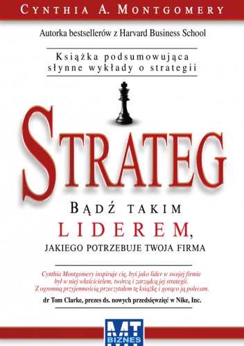 Strateg. Bądź takim liderem, jakiego potrzebuje twoja firma - Cynthia A. Montgomery