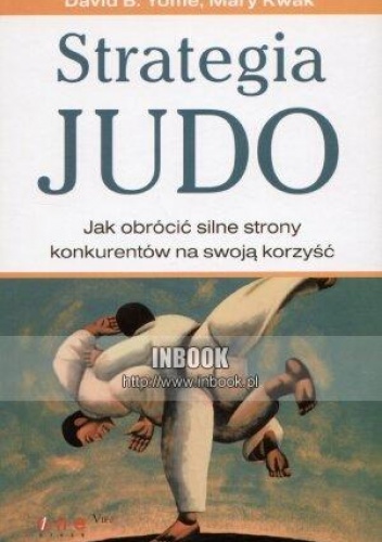 Strategia judo.  Jak obrócić silne strony konkurentów na swoją korzyść. - David B. Yoffie, Mary Kwak