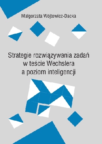 Strategia rozwiązywania zadań w teście Wechslera a poziom inteligencji - Małgorzata Wójtowicz-Dacka
