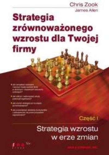 Strategia zrównoważonego wzrostu dla Twojej firmy. Część I. Strategia wzrostu w erze zmian. - Chris Zook, James Allen