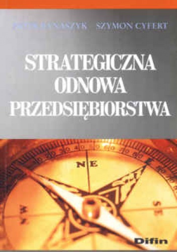 Strategiczna odnowa przedsiębiorstwa - Piotr Banaszyk, Szymon Cyfert