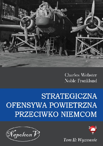 Strategiczna ofensywa powietrzna przeciwko Niemcom Tom II: Wyzwanie - Charles Webster, Noble Frankland