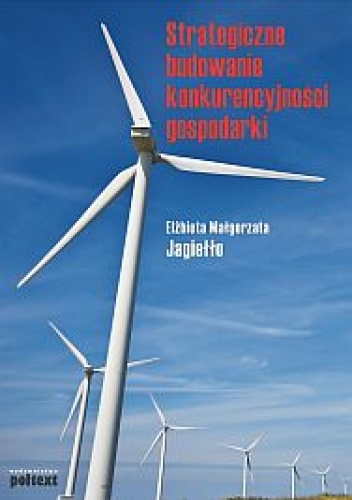 Strategiczne budowanie konkurencyjności gospodarki - Elżbieta Małgorzata Jagiełło