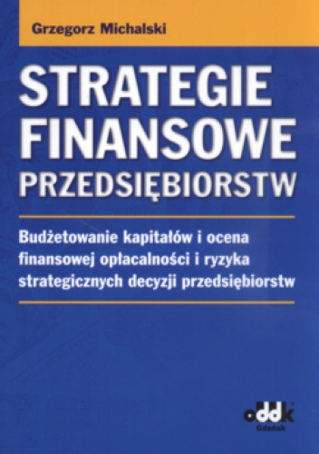 Strategie finansowe przedsiębiorstw - Grzegorz Michalski