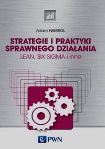 Strategie i praktyki sprawnego działania. Lean, Six Sigma i inne - Adam Hamrol