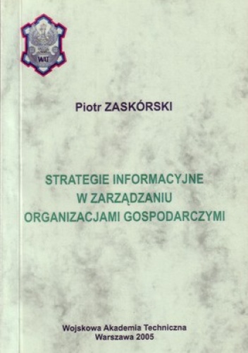 Strategie informacyjne w zarządzaniu organizacjami gospodarczymi - Piotr Zaskórski
