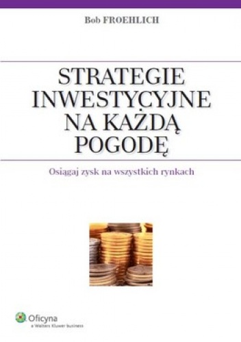 Strategie inwestycyjne na każdą pogodę - Bob Froehlich