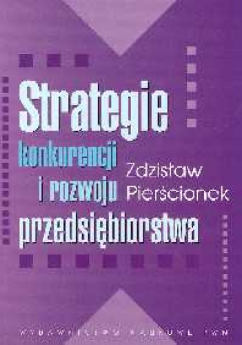 Strategie konkurencji i rozwoju przedsiębiorstwa - Zdzisław Pierścionek