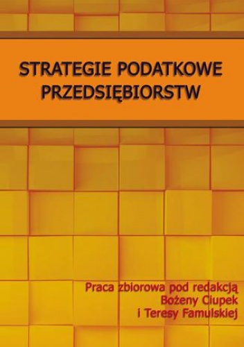 Strategie podatkowe przedsiębiorstw - Teresa Famulska, Ciupek Bożena