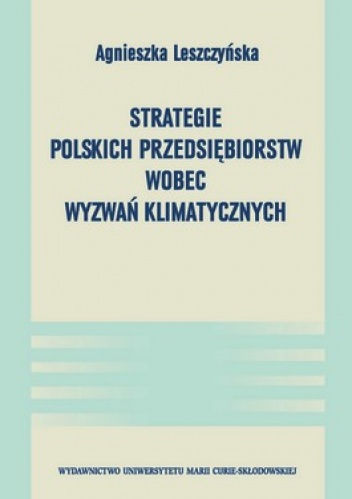 Strategie polskich przedsiębiorstw wobec wyzwań klimatycznych - Agnieszka Leszczyńska