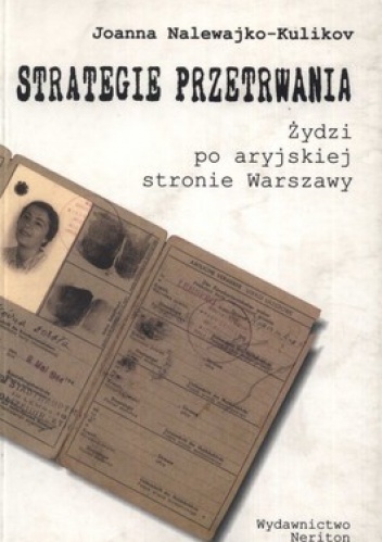 Strategie przetrwania. Żydzi po aryjskiej stronie Warszawy - Joanna Nalewajko-Kulikov