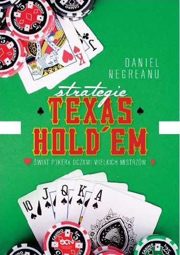 Strategie Texas Hold’em. Świat pokera oczami wielkich mistrzów. - Daniel Negreanu