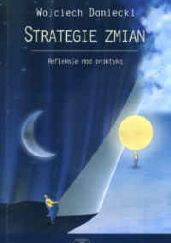 Strategie zmian. Refleksje nad praktyką - Wojciech Daniecki