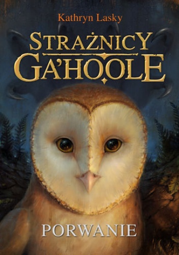 Strażnicy Ga'Hoole (#1). Porwanie - Kathryn Lasky