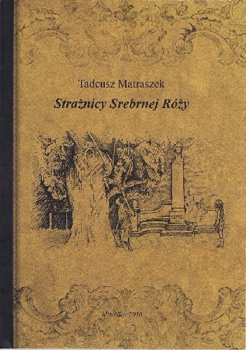 Strażnicy Srebrnej Róży - Tadeusz Matraszek