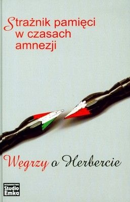 Strażnik pamięci w czasach amnezji. Węgrzy o Herbercie - Csaba G. Kiss