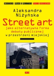 Street art jako alternatywna forma debaty publicznej w przestrzeni miejskiej - Aleksandra Niżyńska
