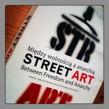 Street art. Między wolnością a anarchią - praca zbiorowa