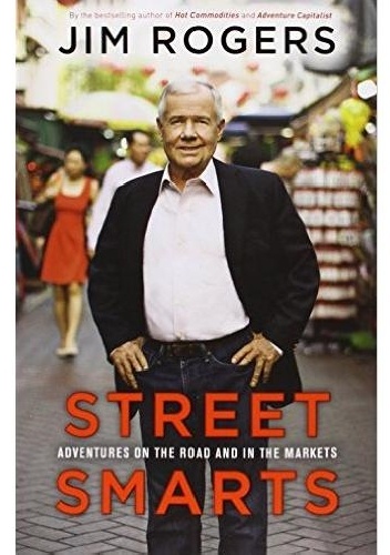 Street Smarts: Adventures On The Road and In The Markets - Jim Rogers