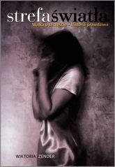 Strefa światła. Walka o szczęście historia prawdziwa - Wiktoria Zender