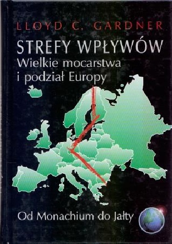 Strefy wpływów. Wielkie mocarstwa i podział Europy - Lloyd Gardner