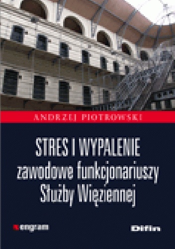 Stres i wypalenie zawodowe funkcjonariuszy Służby Więziennej - Andrzej Piotrowski