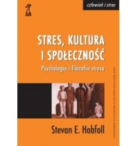 STRES, KULTURA I SPOŁECZNOŚĆ. Psychologia i filozofia stresu - Stevan E. Hobfoll