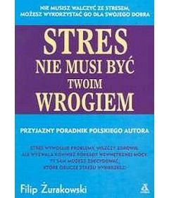 Stres nie musi być twoim wrogiem - Żurakowski Filip