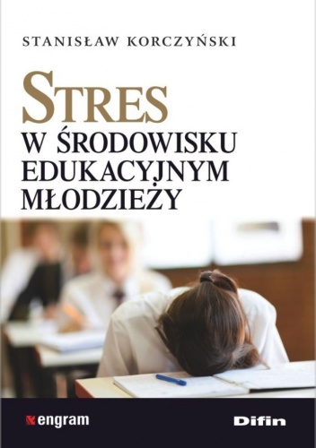 Stres w środowisku edukacyjnym młodzieży - Stanisław Korczyński