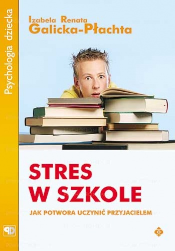 Stres w szkole. Jak potwora uczynić przyjacielem - Izabela Renata Galicka-Płachta