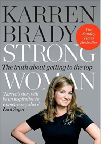 Strong Woman: The Truth About Getting To The Top - Karren Brady