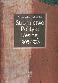 Stronnictwo Polityki Realnej 1905-1923 - A. Kidzińska
