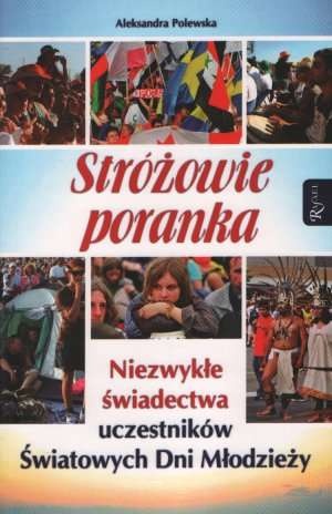 Stróżowie poranka. Niezwykłe świadectwa uczestników Światowych Dni Młodzieży - Aleksandra Polewska
