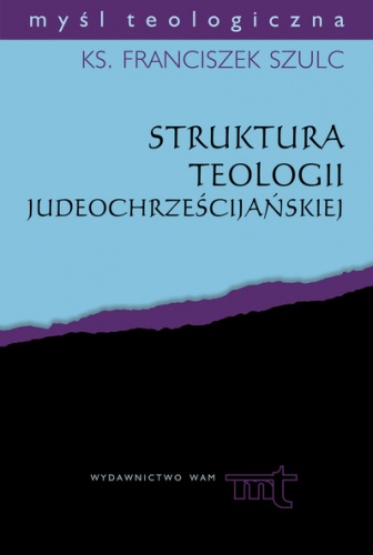 Struktura teologii judeochrześcijańskiej. Studium metodologiczne w świetle badań J. Daniélou - Francuszek Szulc