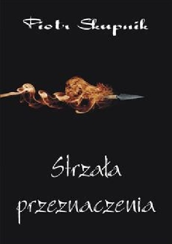 Strzała przeznaczenia - Piotr Skupnik